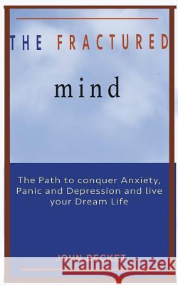 The Fractured Mind: Reboot yourself from anxiety, panic and depression Becket, John 9781481091381