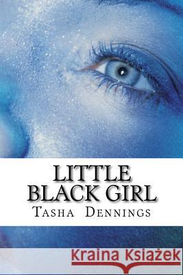 Little Black Girl Tasha C. Dennings 9781481092470 Createspace