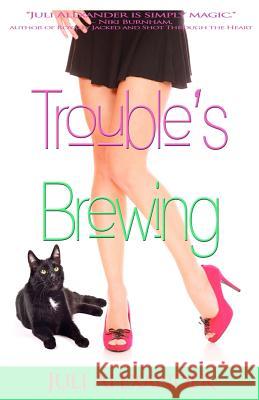 Trouble's Brewing Juli Alexander 9781481092869 Createspace