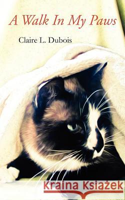 A Walk In My Paws DuBois, Claire L. 9781481093521 Createspace