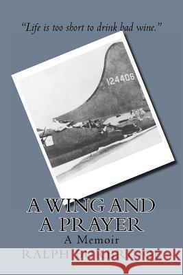 A Wing and a Prayer: A Memoir MR Ralph Burbridge MR Justin E. Jones 9781481094153 Createspace