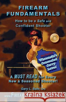 Firearm Fundamentals: WI - How to be a Safe and Confident Shooter Behr Cpc, Gary L. 9781481096195 Createspace