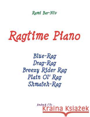 Ragtime Piano: Five Rags for piano solo Bar-Niv, Rami 9781481096355 Createspace