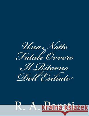 Una Notte Fatale Ovvero Il Ritorno Dell'Esiliato R. a. Porati 9781481096379 Createspace