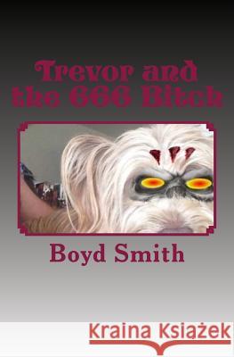 Trevor and the 666 Bitch Boyd E. Smith 9781481096669