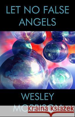 Let No False Angels Wesley Morrison 9781481099059 Createspace