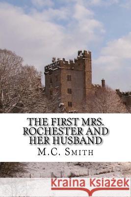 The First Mrs. Rochester and Her Husband M. C. Smith 9781481099127 Createspace