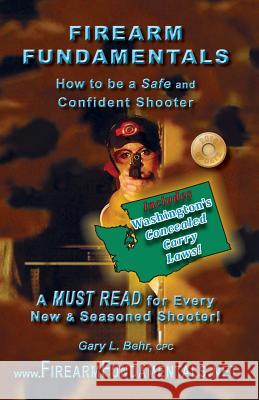 Firearm Fundamentals: WA - How to be a Safe and Confident Shooter Behr Cpc, Gary L. 9781481099585 Createspace