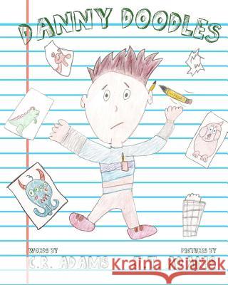 Danny Doodles C. R. Adams J. T. Adams J. P. Adams 9781481100069 Createspace