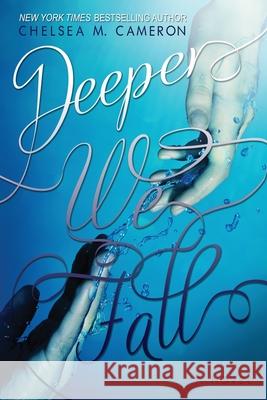 Deeper We Fall Chelsea M. Cameron 9781481100922 Createspace