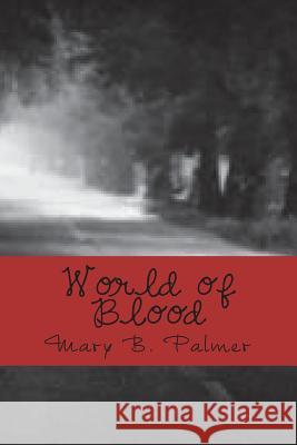 World of Blood: The Adventure Begins Mary B. Palmer 9781481101196 Createspace Independent Publishing Platform