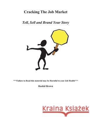 Cracking The Job Market: Tell, Sell And Brand Your Story Brown, Rashid 9781481101578