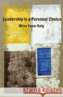 Leadership is a personal choice: Because every return needs an investment Baig, Mirza Yawar 9781481101684