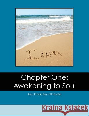 Chapter One: Awakening to Soul Rev Phyllis Benoff Nadel 9781481104876 Createspace