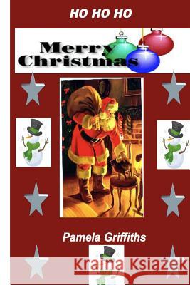 Ho, Ho, Ho, Merry Christmas Pamela Griffiths 9781481105354 Createspace Independent Publishing Platform