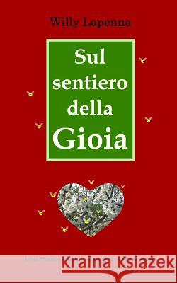 Sul sentiero della Gioia: Una storia d'Amore per ritrovare se stessi Lapenna, Willy 9781481105873 Createspace