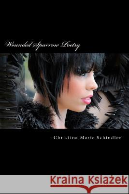 Wounded Sparrow Poetry Christina Marie Schindler 9781481106306