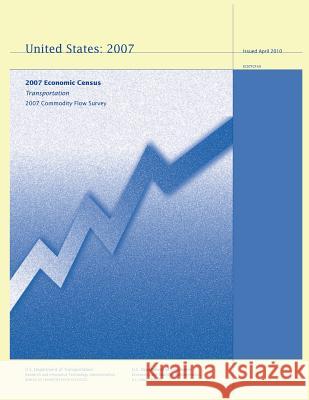 Transportation 2007 Commodity Flow Survey: 2007 Economic Census U. S. Department of Transportation U. S. Department of Commerce 9781481106672 Createspace