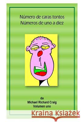 Número de caras tontos Números de uno a diez: By Michael Richard Craig Craig, Michael Richard 9781481106931 Createspace