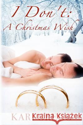 I Don't: A Christmas Wish Kari Gregg 9781481107051 Createspace