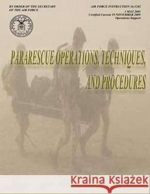 Pararescue Operations, Techniques, and Procedures (Air Force Instruction 16-1202) Department of the Ai 9781481107358 Createspace