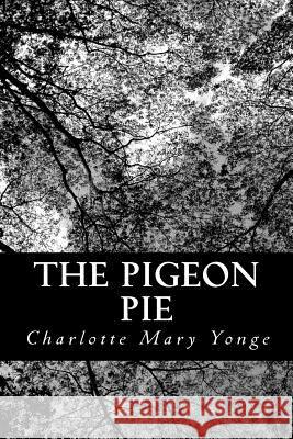 The Pigeon Pie Charlotte Mary Yonge 9781481108393 Createspace