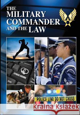 The Military Commander and the Law (Eleventh Edition, 2012) The Judge Advocate General School Usaf Colonel Holly M. Stone Major Kenneth a. Artz 9781481108676