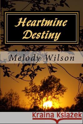 Heartmine Destiny Melody Wilson 9781481108683 Createspace