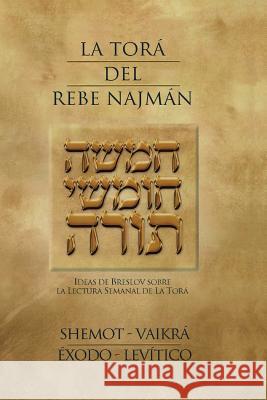La Tora del Rebe Najman - Exodo-Levitico: Ideas de Breslov sobre la Lectura Semanal de la Tora Kramer, Jaim 9781481111157