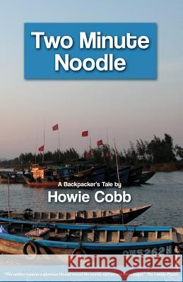 Two Minute Noodle: A Backpacker's Tale Howie Cobb 9781481111317