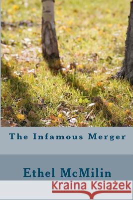 The Infamous Merger Ethel R. McMilin 9781481112109 Createspace