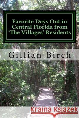 Favorite Days Out in Central Florida from The Villages Residents Birch, Gillian 9781481113052 Createspace