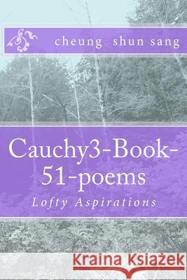 Cauchy3-Book-51-poems: Lofty Aspirations Sang, Cheung Shun 9781481113212 Createspace