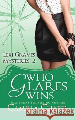 Who Glares Wins (Lexi Graves Mysteries, Book 2) Camilla Chafer 9781481113731 Createspace Independent Publishing Platform