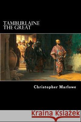 Tamburlaine the Great: A Play in Two Parts Christopher Marlowe Alex Struik 9781481114172 Createspace