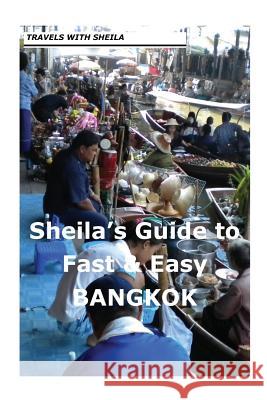Sheila's Guide to Fast & Easy Bangkok Sheila Simkin 9781481115339 Createspace
