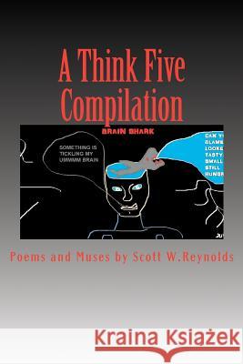 A Think Five Compilation: Poems and Muses MR Scott W. Reynolds 9781481117623