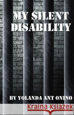 My Silent Disability Yolanda Antonino 9781481119023 Createspace