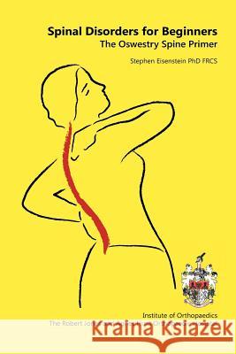 Spinal Disorders For Beginners: The Oswestry Spine Primer Stephen Eisenstein 9781481120432 Createspace Independent Publishing Platform