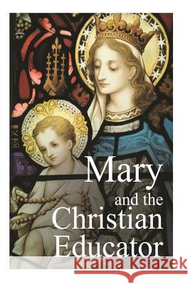 Mary and the Christian Educator Fr Emil Neubert Casimir Valla 9781481120685 Createspace