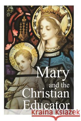 Mary and the Christian Educator Fr Emil Neubert Casimir Valla 9781481120685