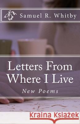 Letters From Where I Live: New Poems Whitby, Samuel R. 9781481120791
