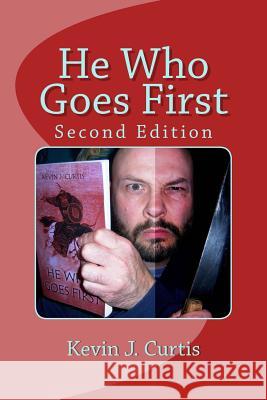 He Who Goes First Kevin J. Curtis 9781481122665 Createspace