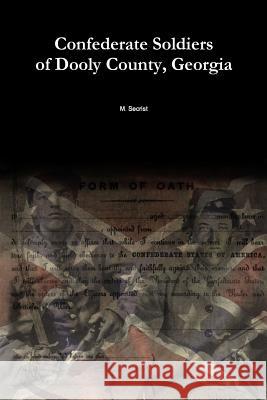 Confederate Soldiers of Dooly County, Georgia M. Secrist 9781481126458