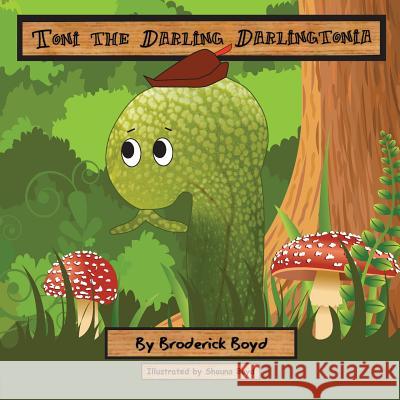 Toni the Darling Darlingtonia Broderick Boyd Shauna Boyd 9781481127332