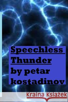 Speechless Thunder Petar Kostadinov 9781481127967 Createspace