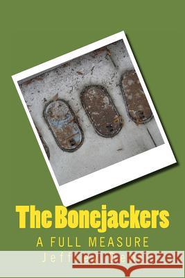 The Bonejackers: A Full Measure MR Jeffrey Allen Dent 9781481128230