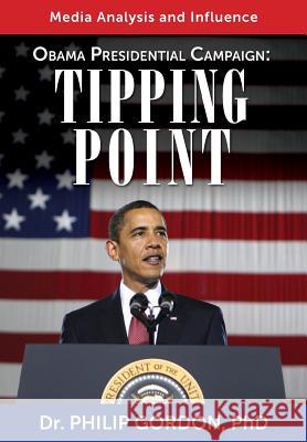 Obama Presidential Campaign: Tipping Point: Media Analysis and Influence Dr Philip Gordo Michael D. Bordo Roberto Cortes-Conde 9781481129985 Cambridge University Press