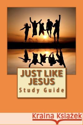 Just Like Jesus: Study Guide Dr Madelene Eayrs Michael Kleu 9781481131902 Createspace