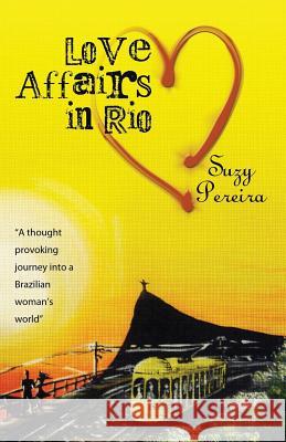 Love Affairs in Rio: A thought provoking journey into a Brazilian woman's life. Pereira, Suzy 9781481132008 Createspace